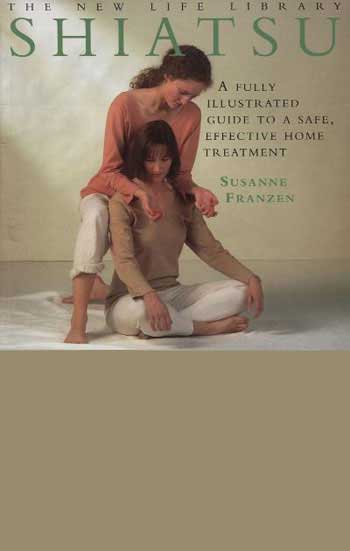 Shiatsu - A Fully Illustrated Guide to a Safe, Effective Home Treatment