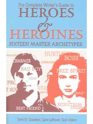 The Complete Writer's Guide to Heroes & Heroines