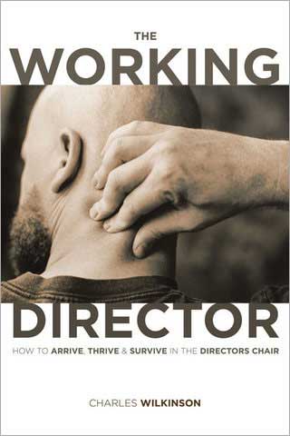 The Working Director: How to Arrive, Thrive and Survive in the Director’s Chair