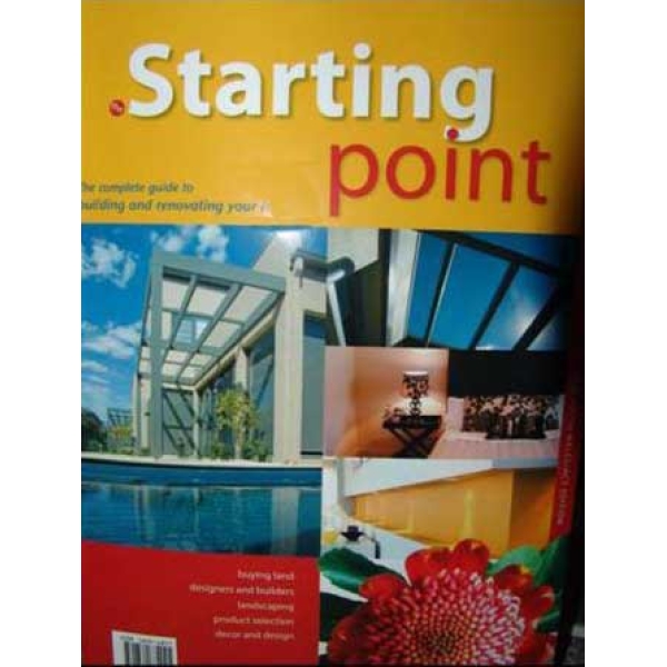 STARTING POINT : The Complete Guide To Building & Renovating Your Home